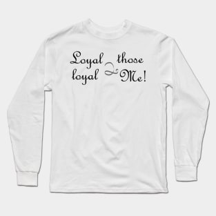 Loyal to loyalty Long Sleeve T-Shirt